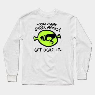 Get Ogre It. Long Sleeve T-Shirt